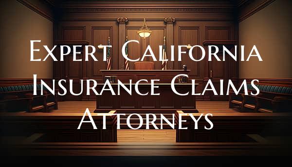 Expert California Insurance Claims Attorneys