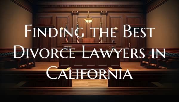 Finding the Best Divorce Lawyers in California