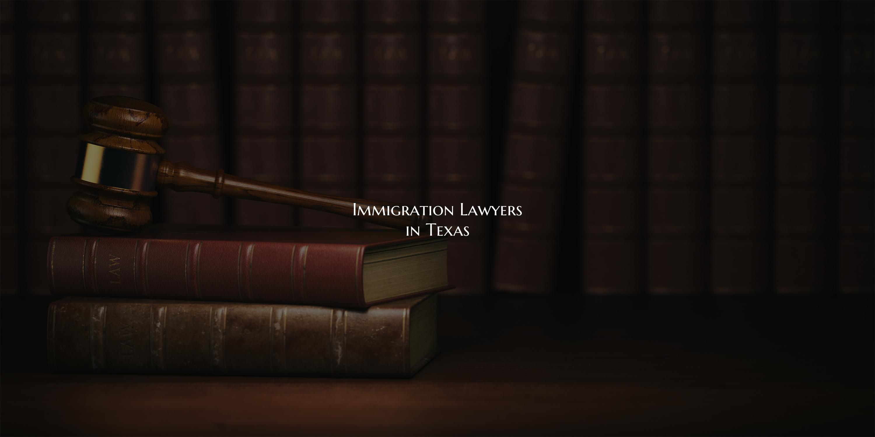 Immigration Lawyers in Texas